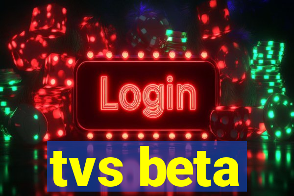 tvs beta